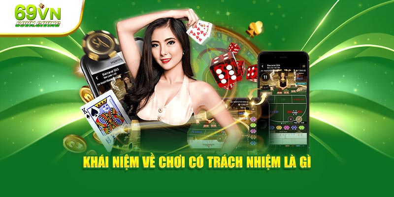 Khái niệm về chơi có trách nhiệm tại 69VN là gì